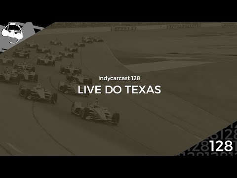 INDYCARCAST #128 - Live do Texas 600k