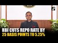 RBI’s MPC has cut repo rate by 25 basis points to 5.25%, announces Governor Sanjay Malhotra