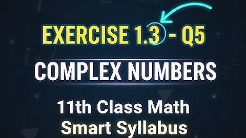 Exercise 1.3 Questions 5 | Complex Numbers | 11th class math | Smart Syllabus 