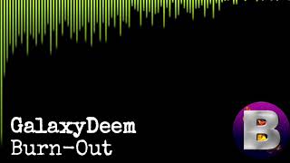 GalaxyDeem - Burn-Out (Official Audio)