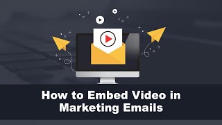 How to Embed Video in Marketing Emails