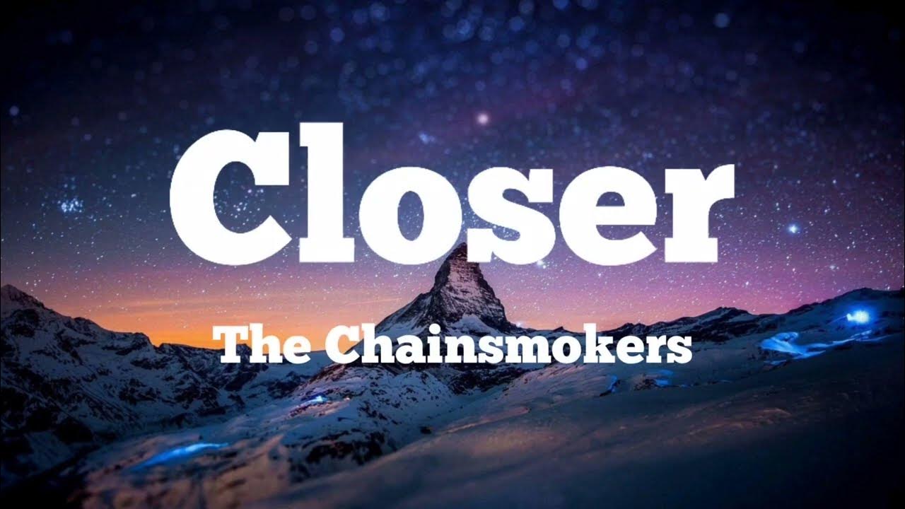 Close the chainsmokers. The Chainsmokers closer Lyrics.