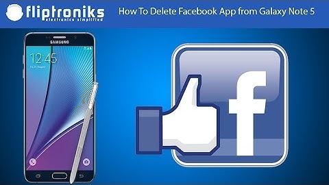 How To Delete Facebook App from Galaxy Note 5 - Fliptroniks.com