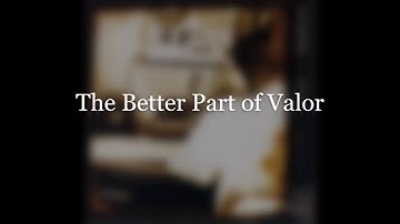 The Better Part of Valor