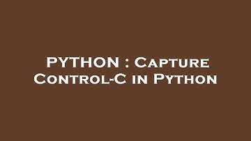 PYTHON : Capture Control-C in Python