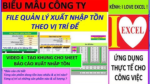 FILE XUẤT NHẬP TỒN THEO VỊ TRÍ ĐỂ - VIDEO 4 -TẠO KHUNG CHO SHEET BÁO CÁO XUẤT NHẬP TỒN (ILOVEEXCEL!)