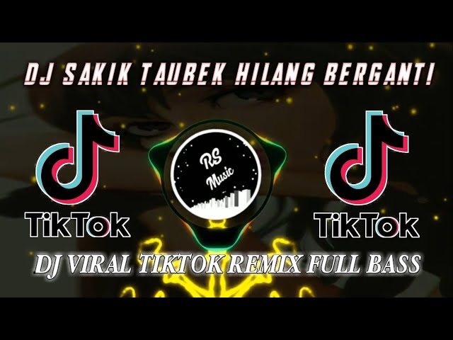 DJ SAKIK TAUBEK HILANG BAGANTI REMIX VIRAL TIKTOK FULL BASS TERBARU class=