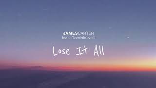 James Carter - Lose It All (feat. Dominic Neill) [Official Audio]