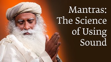 Mantras: The Science of Using Sound | Sadhguru