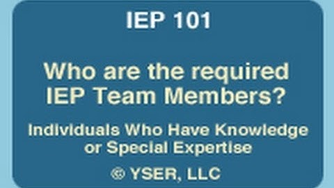 IEP 101: Who are the required IEP Team Members? A Person Who Can Interpret Evaluation Results