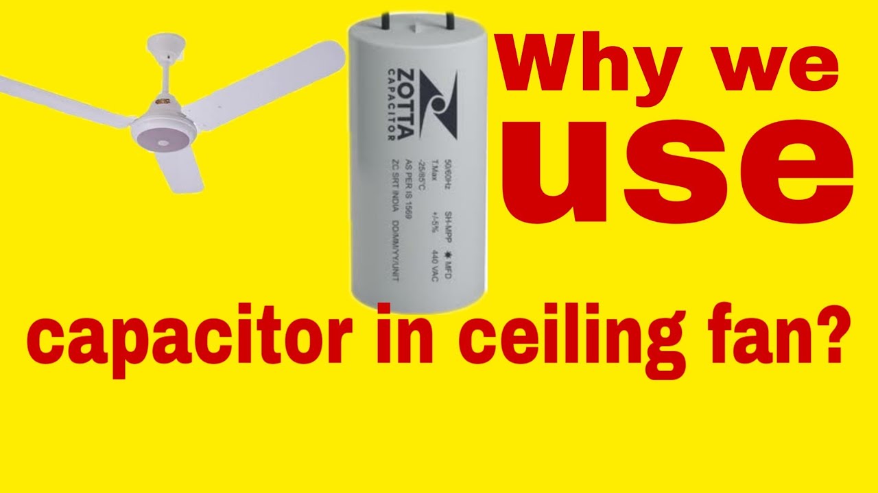 Why we use capacitor in ceiling fans? Why a capacitor is used in fans? My Knowledge