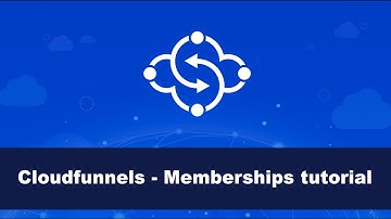 Cloudfunnels - Memberships tutorial