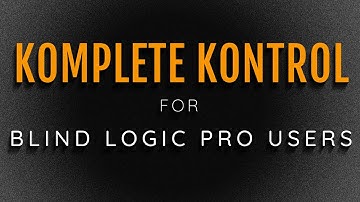 Everything You Ever Wanted To Know About Komplete Kontrol For Blind Logic Pro Users With Andre Louis