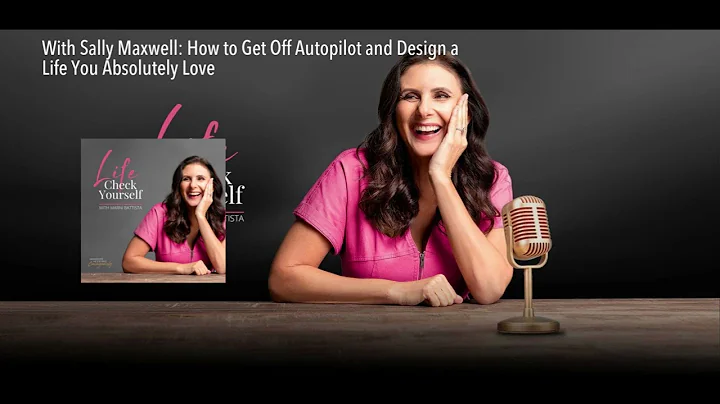With Sally Maxwell: How to Get Off Autopilot and D...