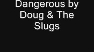 Dangerous - Doug & The Slugs