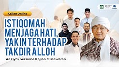 "Istiqomah Menjaga Hati dan Yakin Terhadap Takdir Alloh" Bersama Kajian Musawarah & Aa Gym