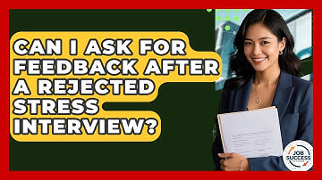 Can I Ask For Feedback After A Rejected Stress Interview? - Job Success Network