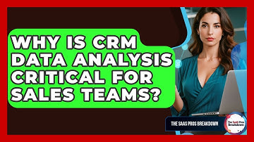Why Is CRM Data Analysis Critical For Sales Teams? - The SaaS Pros Breakdown