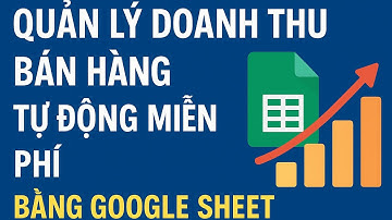 Quản lý doanh thu bán hàng tự động miễn phí bằng google sheet