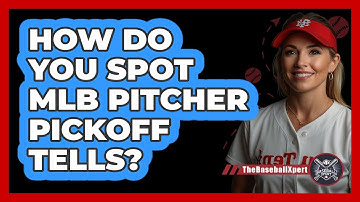 How Do You Spot MLB Pitcher Pickoff Tells? - The Baseball Xpert
