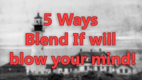 5 Ways Blend If in Photoshop Will Blow Your Mind!