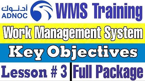 ADNOC Work Management System (WMS) KEY OBJECTIVES, Module 1, Lesson # 3
