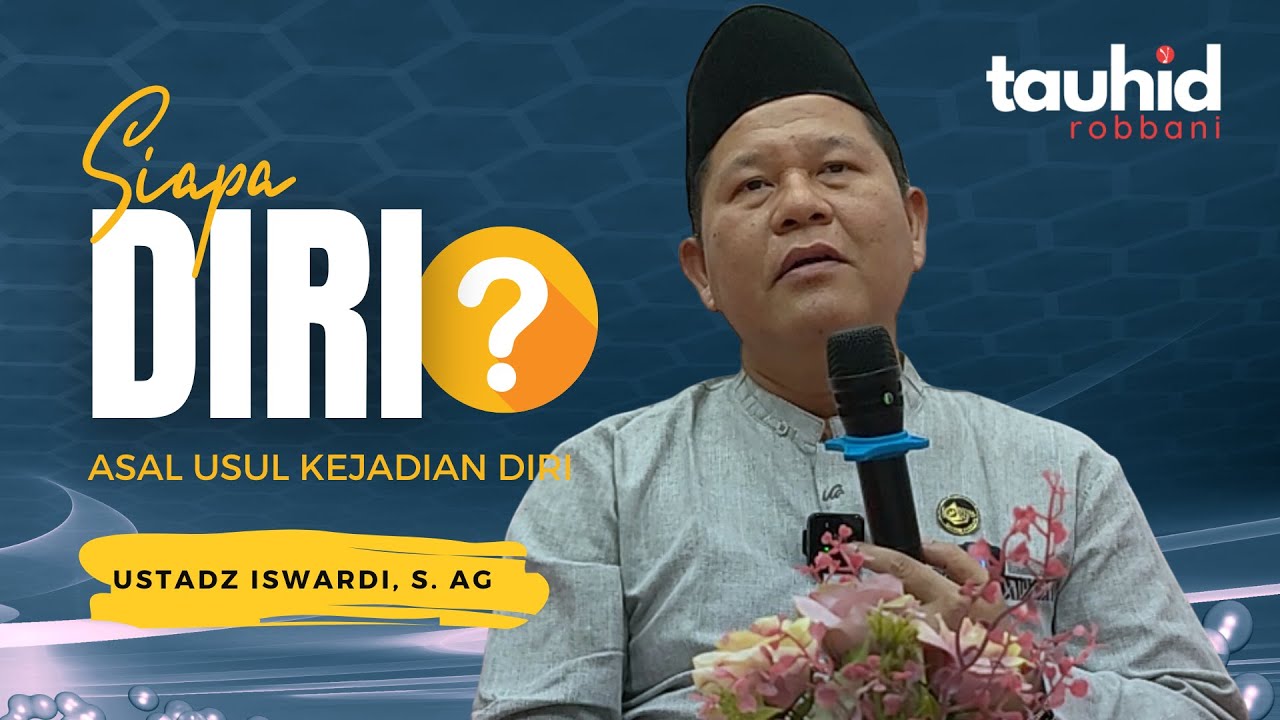 Siapa Diri ❓dan Asal Usul Kejadian Diri - Kajian Tauhid | Ustadz Iswardi S. Ag ( Part 2/3)