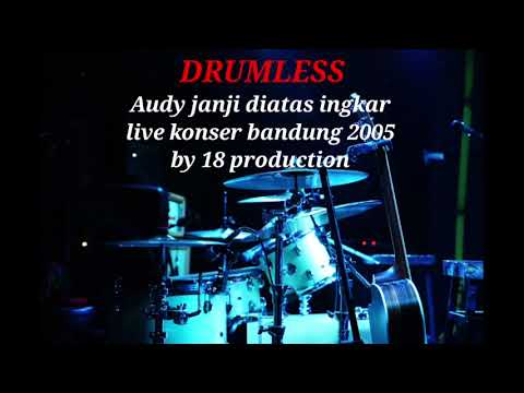 AUDY JANJI DIATAS INGKAR | LIVE KONSER BANDUNG 2005 BY 18 PRODUCTION - DRUMLESS 