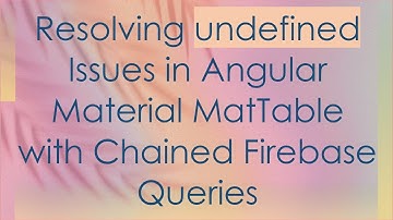 Resolving undefined Issues in Angular Material MatTable with Chained Firebase Queries