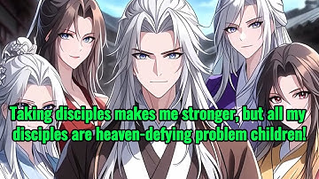 Taking in disciples makes me stronger, but all my disciples are heaven-defying problem children!