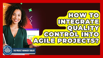 How To Integrate Quality Control Into Agile Projects? - The Project Manager Toolkit