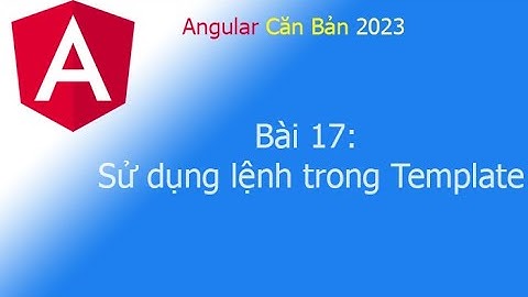 Angular 2023 - Bài 17: Sử dụng lệnh trong Template