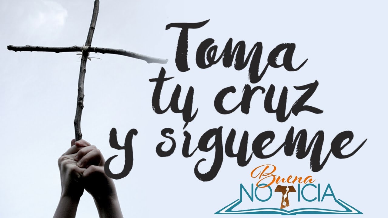 Toma tu cruz y sígueme - YouTube