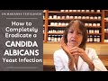 How to completely eradicate a candida albicans yeast infection