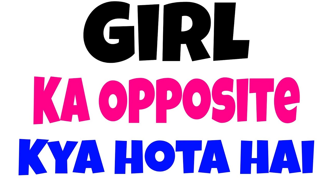 Girl ka opposite opposite of Girl antonyms of Girl Girl ka ulta