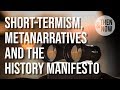 Short-termism, Metanarratives and the History Manifesto