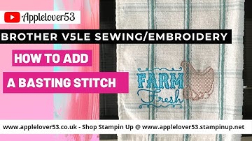 Brother V5LE Sewing/Embroidery Machine - How To Add A Basting Stitch