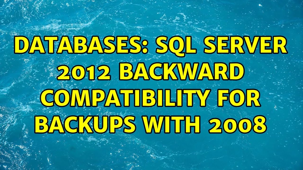 Databases: SQL Server 2012 backward compatibility for backups with 2008 ...