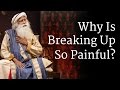 Why Is Breaking Up So Painful? | Sadhguru