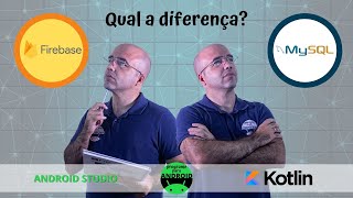 Android Studio | Qual a diferença entre MySQL e Firebase ? | Kotlin