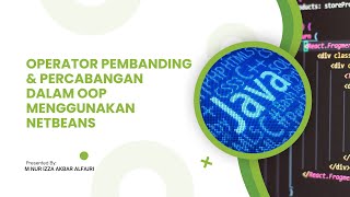 PEMBAHAAN TENTANG OPERATOR PEMBANDING & PERCABANGAN DALAM OOP MENGGUNAKAN NETBEANS