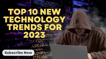 Top 10 New Technology Trends for 2023