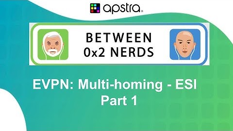 Between 0x2 Nerds - An Introduction to EVPN Multihoming with ESI