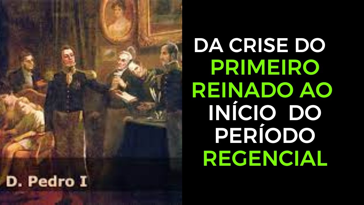 Da Crise do Primeiro Reinado ao Início do Período Regencial - YouTube