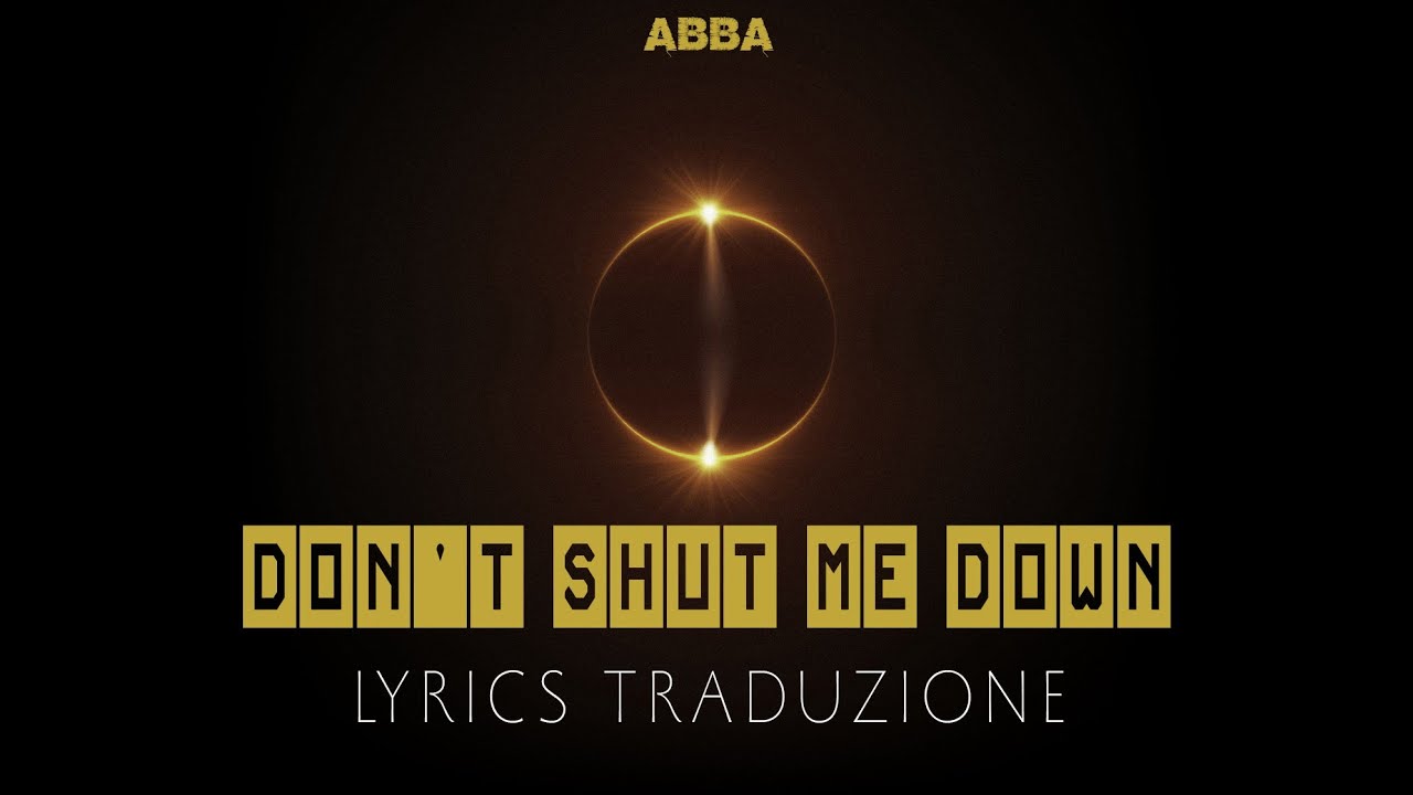 ABBA (2021) - Don't Shut Me Down (Lyrics traduzione in Italiano 🇮🇹 ...