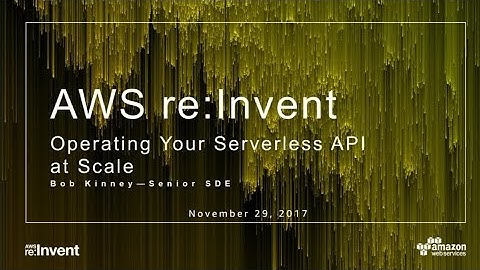 AWS re:Invent 2017: Operating Your Serverless API in Production at Scale (SRV307)