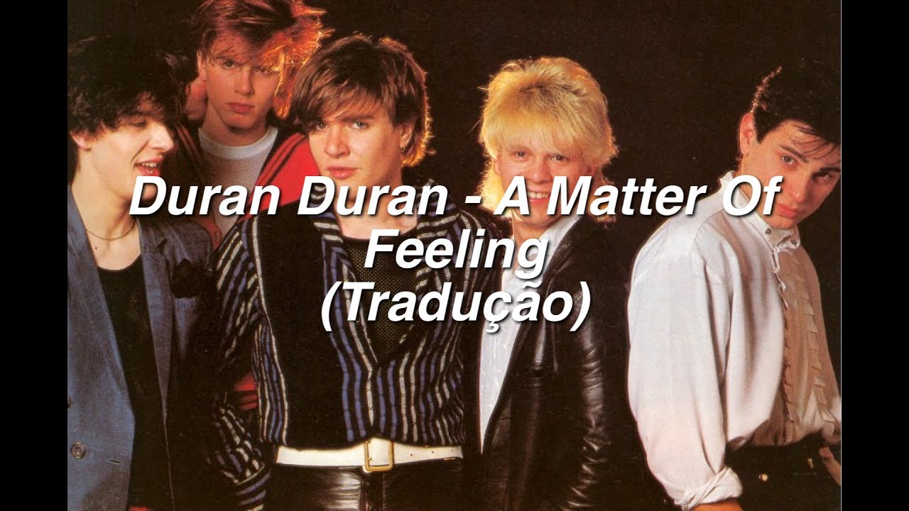 Duran Duran - A Matter Of Feeling (Tradução/Legendado) - YouTube