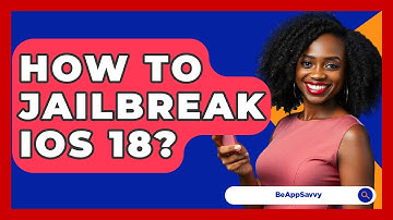 How To Jailbreak iOS 18? - Be App Savvy