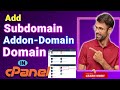 How to add subdomain domain and addon domain in cpanel  step by step guide