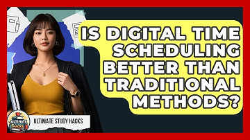 Is Digital Time Scheduling Better Than Traditional Methods? - Ultimate Study Hacks